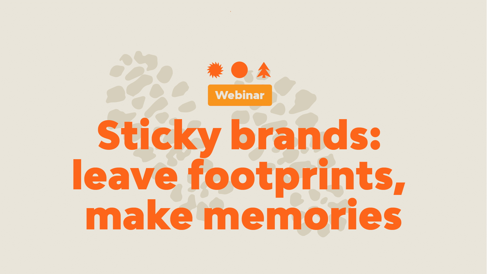 Sticky Brands: Leave Footprints and Make Memories